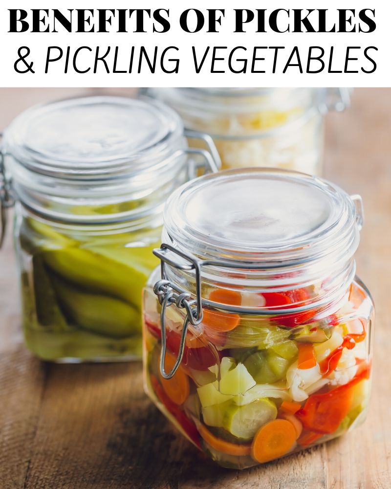 Benefits of Pickles and Pickling Vegetables