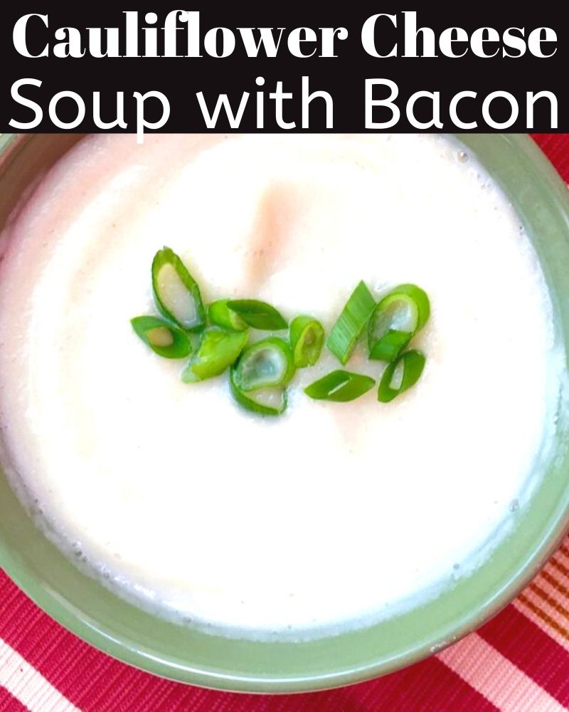 Cauliflower Cheese Soup with Bacon